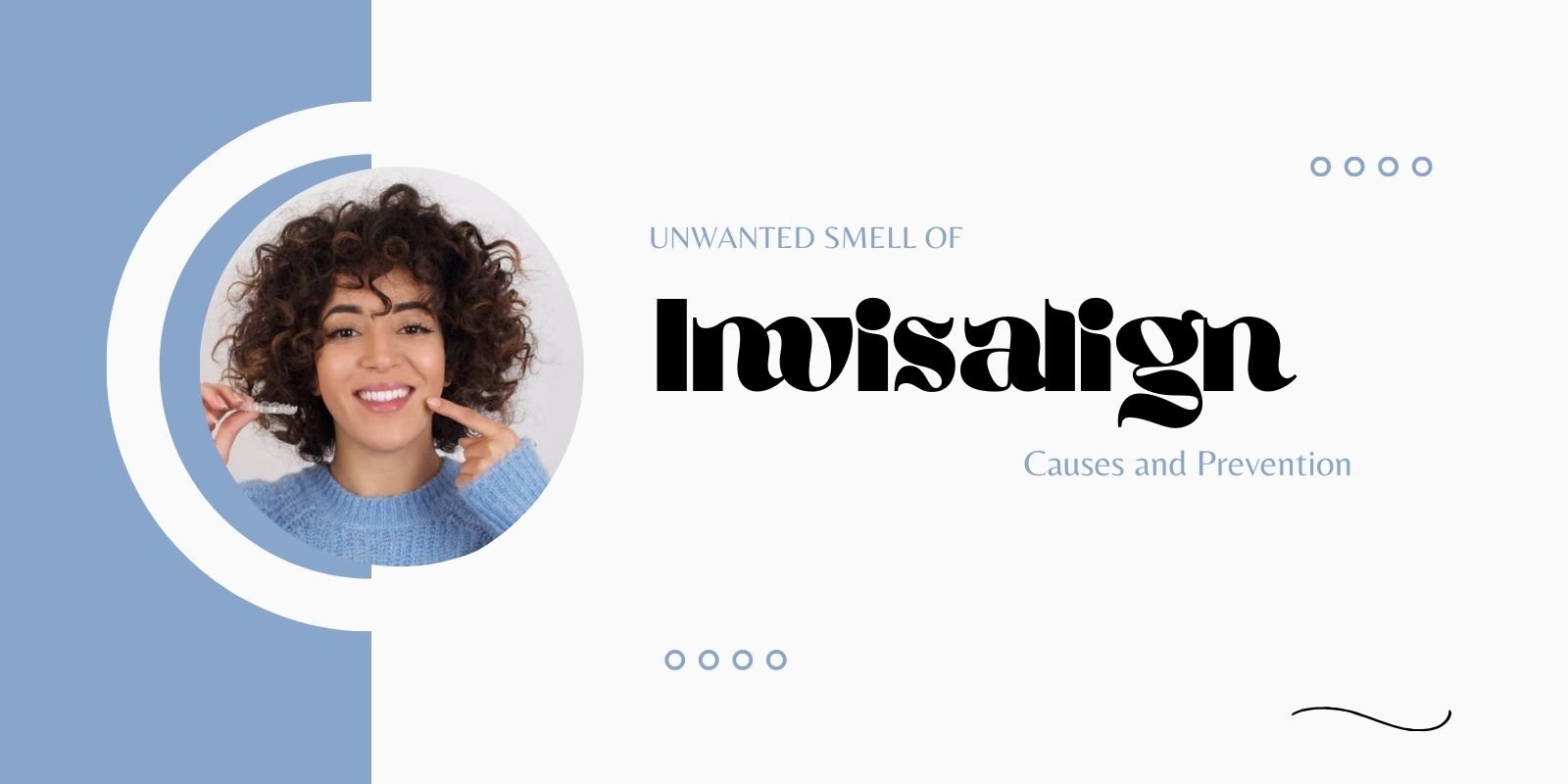 Unwanted smell of Invisalign: Causes and Prevention
