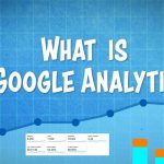 What is Google Analytics and How to Use it?
